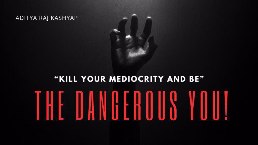 The dangerous you Aditya Raj Kashyap